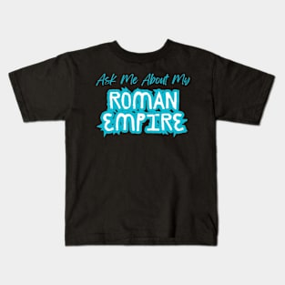 Interactive Roman History Shirt - 'Ask Me About My Roman Empire' Quote, Educational Fashion, Great Gift for Ancient History Lovers Kids T-Shirt